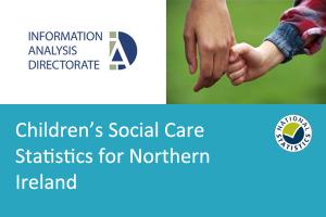 Children's social care statistics for Northern Ireland Children's social care statistics for Northern Ireland